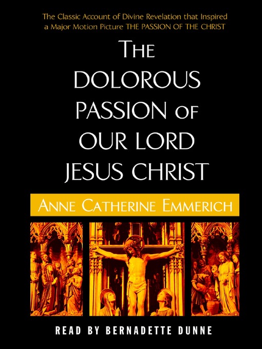Title details for The Dolorous Passion of Our Lord Jesus Christ by Anne Catherine Emmerich - Available
